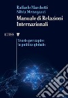 Manuale di relazioni internazionali. Teorie per capire la politica globale libro di Marchetti Raffaele Menegazzi Silvia