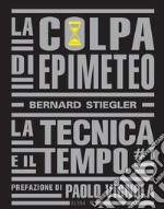 La colpa di Epimeteo. Vol. 1: La tecnica e il tempo libro