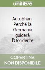 Autobhan. Perché la Germania guiderà l'Occidente