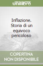 Inflazione. Storia di un equivoco pericoloso libro