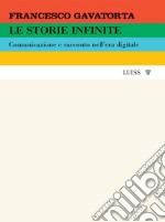 Le storie infinite. Comunicazione e racconto nell'era digitale libro