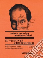 Il visconte cibernetico. Italo Calvino e il sogno dell'intelligenza artificiale libro