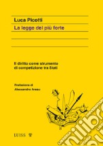 La legge del più forte. Il diritto come strumento di competizione tra Stati libro