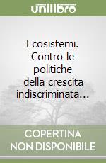 Ecosistemi. Contro le politiche della crescita indiscriminata...