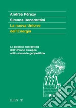 La nuova Unione dell'Energia. La politica energetica dell'Unione europea nello scenario geopolitico