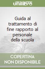 Guida al trattamento di fine rapporto al personale della scuola libro