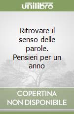 Ritrovare il senso delle parole. Pensieri per un anno libro