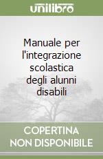 Manuale per l'integrazione scolastica degli alunni disabili libro