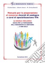 Manuale per la preparazione al concorso docenti di sostegno e corsi di specializzazione TFA. La scuola inclusiva. Guida per la formazione dell'insegnante di sostegno... e non solo