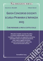 Guida concorso docenti scuola primaria e infanzia 2023. Come preparare la prova scritta e orale. Manuale completo con test di verifica su tutte le materie della prova scritta. libro