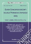 Guida concorso docenti scuola primaria e infanzia 2023. Come preparare la prova scritta e orale. Manuale completo con test di verifica su tutte le materie della prova scritta. libro