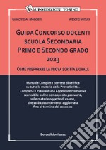 Guida Concorso docenti scuola Secondaria Primo e Secondo grado 2023. Come preparare la prova scritta e orale. Manuale Completo con test di verifica su tutte le materie della Prova Scritta. libro