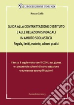 Guida alla contrattazione d'istituto e alle relazioni sindacali in ambito scolastico. Regole, limiti, materie, schemi pratici libro