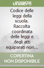 Codice delle leggi della scuola. Raccolta coordinata delle leggi e degli atti equiparati non commentate utilizzabile nelle prove scritte dei concorsi a Dirigente Scolastico e Dirigente Tecnico indetti dal Ministero. Il testo è aggiornato alla legge  libro