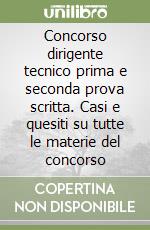 Concorso dirigente tecnico prima e seconda prova scritta. Casi e quesiti su tutte le materie del concorso libro