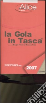 La gola in tasca 2007. La ristorazione italiana. Tutte le guide in una libro