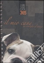 Trecentosessantacinque. Il mio cane. Un consiglio al giorno. Diario 2008. Ediz. illustrata libro