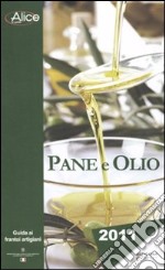 Pane e olio 2011. Guida ai frantoi artigiani