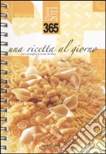 Trecentosessantacinque. Una ricetta al giorno. Diario 2011 libro