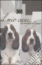 Trecentosessantacinque. Il mio cane. Un consiglio al giorno. Diario 2009 libro