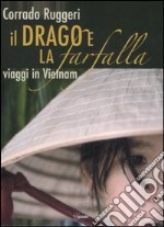 Il drago e la farfalla. Viaggi in Vietnam. Con DVD libro