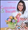 Cupcakes & biscotti. Ediz. illustrata libro