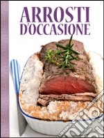 Arrosti d'occasione. Ediz. illustrata