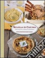 Scuola di cucina. Tutte le tecniche e gli step di preparazione libro