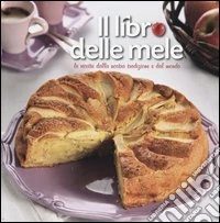 Il libro delle mele. Le ricette dalla nostra tradizione e dal mondo libro