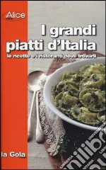 I grandi piatti d'Italia. Le ricette e i ristoranti dove trovarli