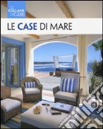 Le case di mare. Ediz. illustrata