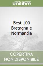 Best 100 Bretagna e Normandia libro