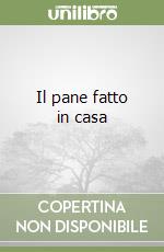 Il pane fatto in casa libro