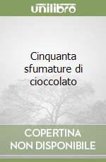 Cinquanta sfumature di cioccolato libro