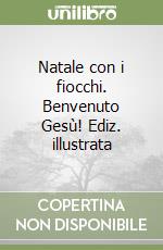 Natale con i fiocchi. Benvenuto Gesù! Ediz. illustrata libro