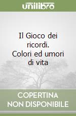 Il Gioco dei ricordi. Colori ed umori di vita libro