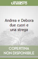 Andrea e Debora due cuori e una strega