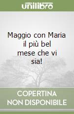 Maggio con Maria il più bel mese che vi sia! libro