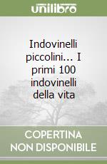 Indovinelli piccolini... I primi 100 indovinelli della vita libro