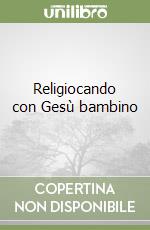 Religiocando con Gesù bambino libro