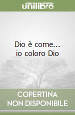 Dio è come... io coloro Dio libro