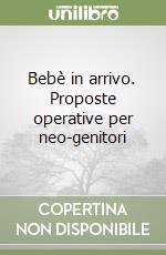 Bebè in arrivo. Proposte operative per neo-genitori libro