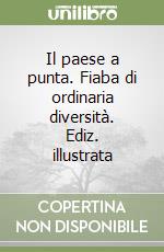 Il paese a punta. Fiaba di ordinaria diversità. Ediz. illustrata libro