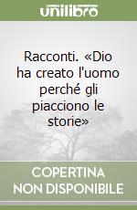 Racconti. «Dio ha creato l'uomo perché gli piacciono le storie» libro