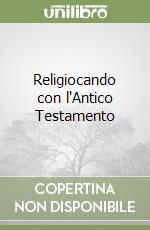 Religiocando con l'Antico Testamento libro