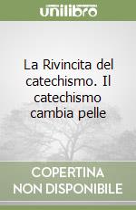 La Rivincita del catechismo. Il catechismo cambia pelle libro