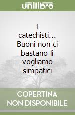 I catechisti... Buoni non ci bastano li vogliamo simpatici libro