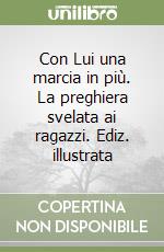 Con Lui una marcia in più. La preghiera svelata ai ragazzi. Ediz. illustrata libro