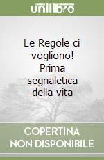 Le Regole ci vogliono! Prima segnaletica della vita libro