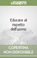 Educare al rispetto dell'uomo libro